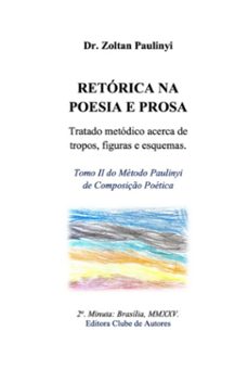 retorica na poesia e prosa: tratado metodico acerca de tropos, figuras e esquemas. (ebook)-zoltan paulinyi-3410005617702