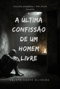 a ultima confisso de um homem livre (ebook)-kelvyn costa oliveira-3410008031802