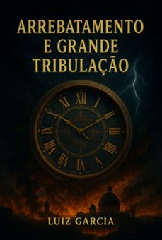arrebatamento e grande tribulaço (ebook)-luiz garcia-3410008156802