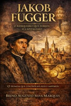 jakob fugger o homem mais rico que ja existiu (ebook)-breno augusto silva marques-3410009175802