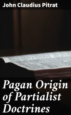pagan origin of partialist doctrines (ebook)-john claudius pitrat-4064066155902