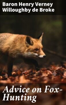 advice on fox-hunting (ebook)-henry verney, baron willoughby de broke-4064066198602