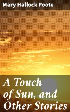 a touch of sun, and other stories (ebook)-mary hallock foote-4064066229702