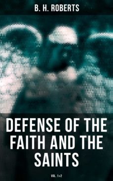 defense of the faith and the saints (vol.1&amp;2) (ebook)-b. h. roberts-4064066382902