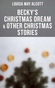 becky's christmas dream &amp; other christmas stories (ebook)-louisa may alcott-4064066385002