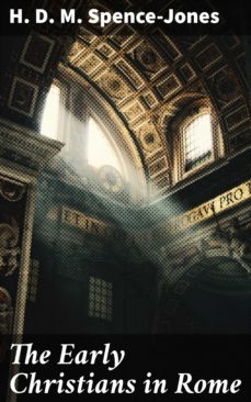 the early christians in rome (ebook)-h. d. m. spence jones-4064066418502