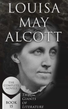 louisa may alcott: the complete novels (the giants of literature - book 15) (ebook)-louisa may alcott-4066338125002