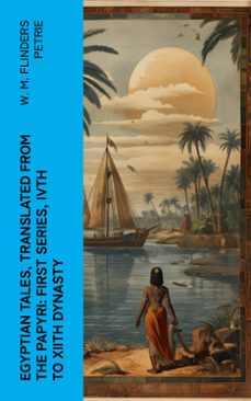 egyptian tales, translated from the papyri: first series, ivth to xiith dynasty (ebook)-w. m. flinders petrie-4066339556102