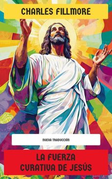 la fuerza curativa de jesus (ebook)-charles fillmore-4099994077002