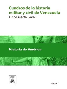 cuadros de la historia militar y civil de venezuela desde el descubrimiento y conquista de guayana hasta la batalla de carabobo (ebook)-4099995490602