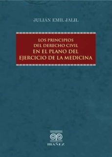 los principios del derecho civil en el plano del ejercicio de la medicina (ebook)-julián emil jalil-4099995593402