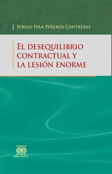 el desequilibrio contractual y la lesion enorme (ebook)-sergio iván piñeros contreras-4099995594102