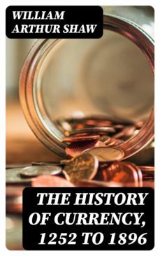 the history of currency, 1252 to 1896 (ebook)-william arthur shaw-8596547012702