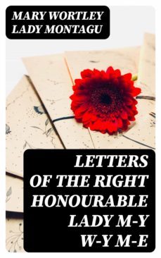 letters of the right honourable lady my wy me (ebook)-mary wortley, lady montagu-8596547025702