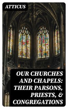 our churches and chapels: their parsons, priests, &amp; congregations (ebook)-8596547234302