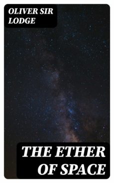 the ether of space (ebook)-oliver, sir lodge-8596547240402