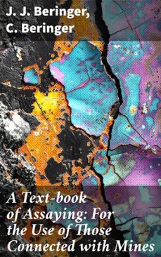 a text-book of assaying: for the use of those connected with mines (ebook)-j. j. beringer-c. beringer-8596547527602
