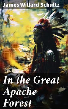 in the great apache forest (ebook)-james willard schultz-8596547669302