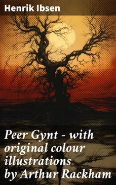 peer gynt - with original colour illustrations by arthur rackham (ebook)-henrik ibsen-8596547687702