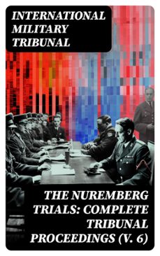 the nuremberg trials: complete tribunal proceedings (v. 6) (ebook)-international military tribunal-8596547720102