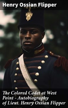the colored cadet at west point - autobiography of lieut. henry ossian flipper (ebook)-henry ossian flipper-8596547774402