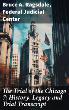 the trial of the chicago 7: history, legacy and trial transcript (ebook)-bruce a. ragsdale-federal judicial center-8596547778202
