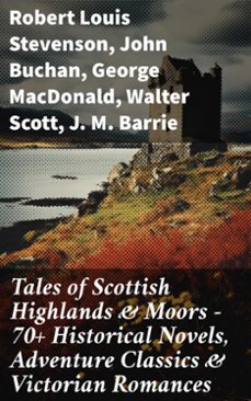 tales of scottish highlands &amp; moors  70+ historical novels, adventure classics &amp; victorian romances (ebook)-robert louis stevenson-john buchan-george macdonald-8596547780502