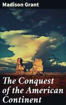 the conquest of the american continent (ebook)-madison grant-8596547781202