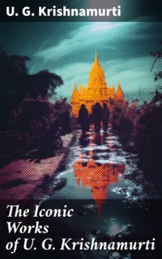 the iconic works of u. g. krishnamurti (ebook)-u. g. krishnamurti-8596547786702
