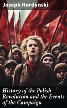 history of the polish revolution and the events of the campaign (ebook)-joseph hordynski-8596547787402