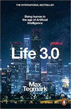 LIFE 3.0: BEING HUMAN IN THE AGE OF ARTIFICIAL INTELLIGENCE | MAX TEGMARK | Casa del Libro