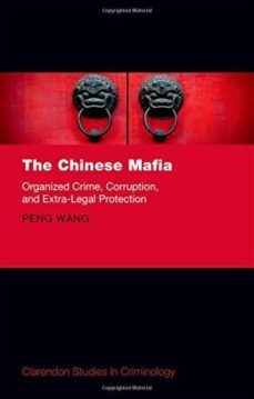 the chinese mafia: organized crime, corruption, and extra-legal protection-peng wang-9780198758402