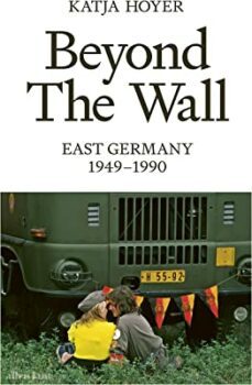 beyond the wall: east germany, 1949-1990-9780241633502