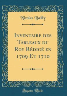 inventaire des tableaux du roy redige en 1709 et 1710 (classic reprint)-9780265443002