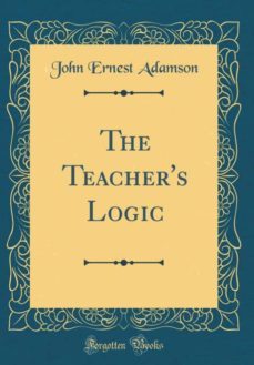 the teachers logic (classic reprint)-9780267418602