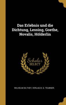 das erlebnis und die dichtung, lessing, goethe, novalis, holderlin-9780270442502