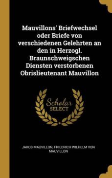 mauvillons briefwechsel oder briefe von verschiedenen gelehrten an den in herzogl. braunschweigschen diensten verstorbenen obrislieutenant mauvillon-9780274207602