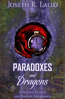 paradoxes and dragons: a science fiction and fantasy anthology-joseph r. lallo-9780463639702