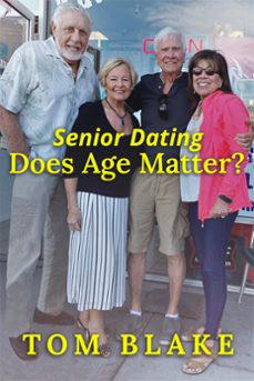 senior dating: does age matter? (ebook)-tom blake-9780463935002