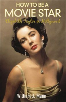 how to be a movie star (ebook)-william j. mann-9780571260102