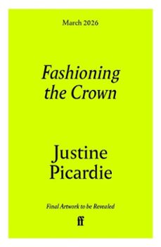 fashioning the crown (ebook)-justine picardie-9780571394302