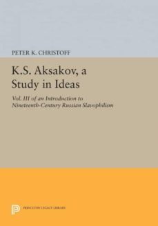 k.s. aksakov, a study in ideas, vol. iii-9780691614502