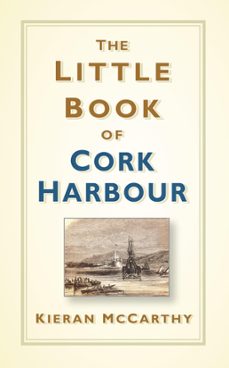 the little book of cork harbour (ebook)-kieran mccarthy-9780750989602