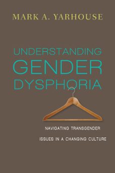 understanding gender dysphoria (ebook)-mark a. yarhouse-9780830898602