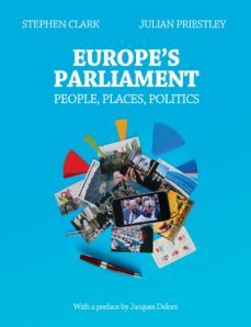 europe s parliament: people, places, politics-stephen clark-julian priestley-9780957150102