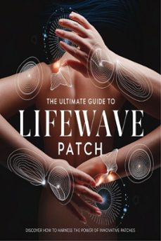 the ultimate guide to lifewave patch (ebook)-alexandro bokan-9781105595202