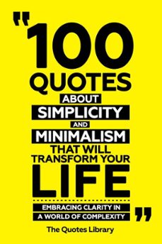 100 quotes about simplicity and minimalism that will transform your life - embracing clarity in a world of complexity (ebook)-the quotes library-the quotes library-9781300914402