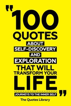 100 quotes about self-discovery and exploration that will transform your life - journeys to the inner self (ebook)-the quotes library-the quotes library-9781300920502
