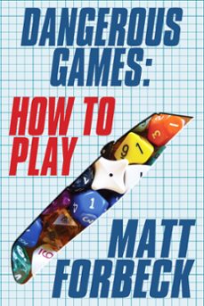 dangerous games: how to play (ebook)-matt forbeck-9781301239702