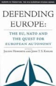 defending europe: the eu, nato and the quest for european autonom y-jolyon howorth-john t. s. keeler-9781403966902